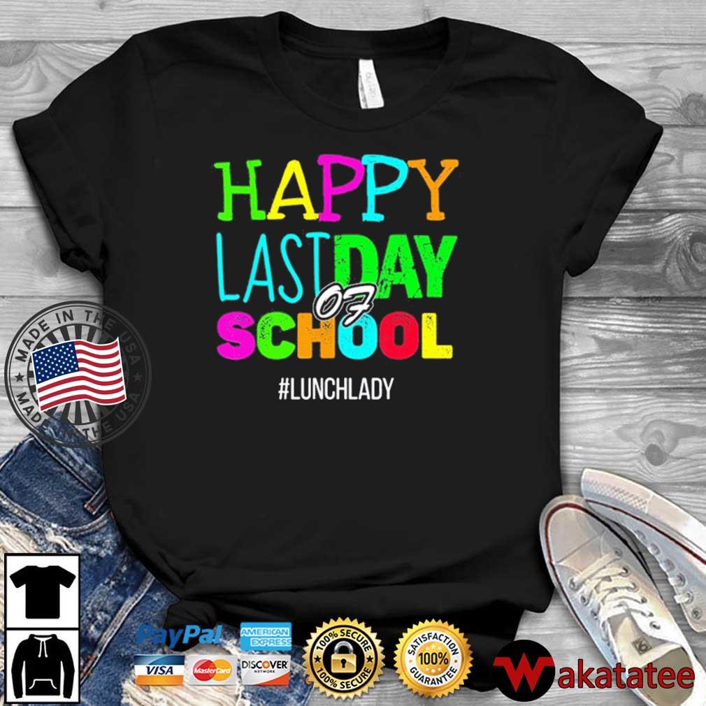 Happy Last Day of School Lunch Lady Appreciation Shirt,Sweater, Hoodie
