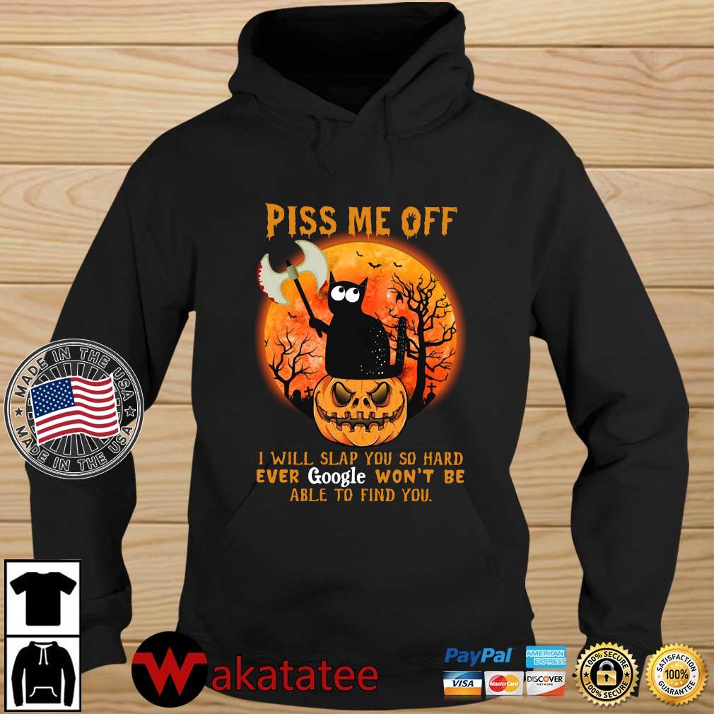 Black cat piss Me of I will slap you so hard even google won't be able to find you Halloween s Wakatatee hoodie den