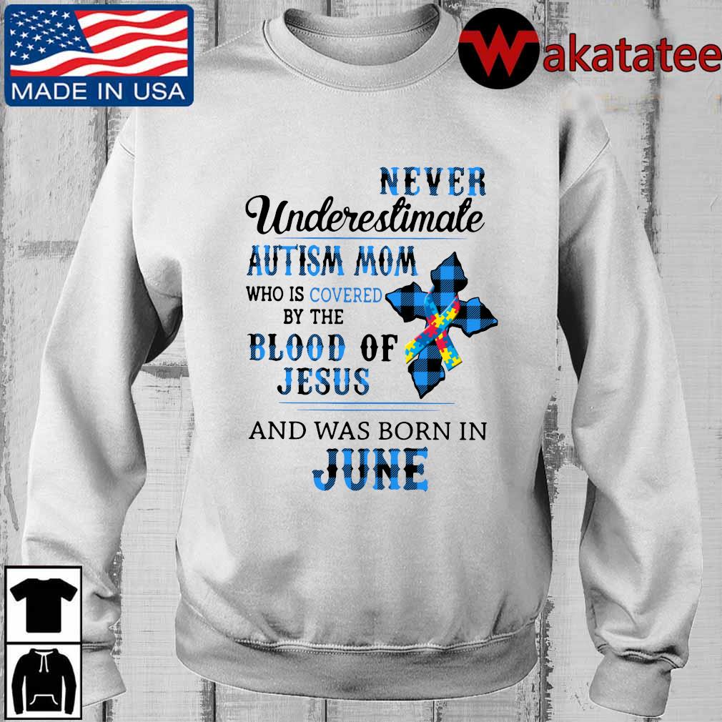 Never underestimate autism mom who is covered by the blood of Jesus and was born in june shirt
