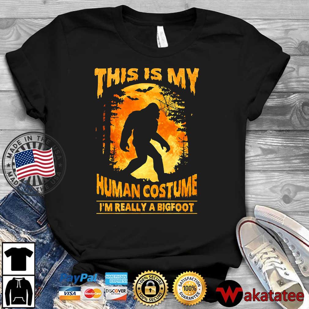 This is my human costume I'm really a Bigfoot Halloween shirt