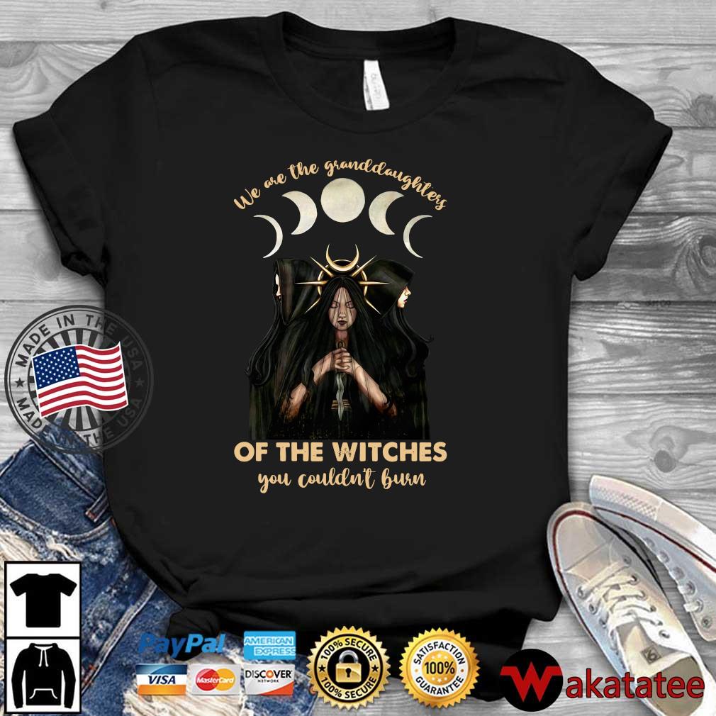 We are the granddaughters of the witches you couldn't burn Halloween shirt