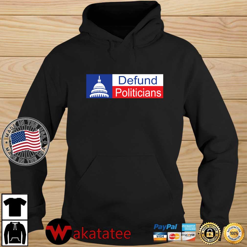 White House Defund Politicians Shirt Wakatatee hoodie den
