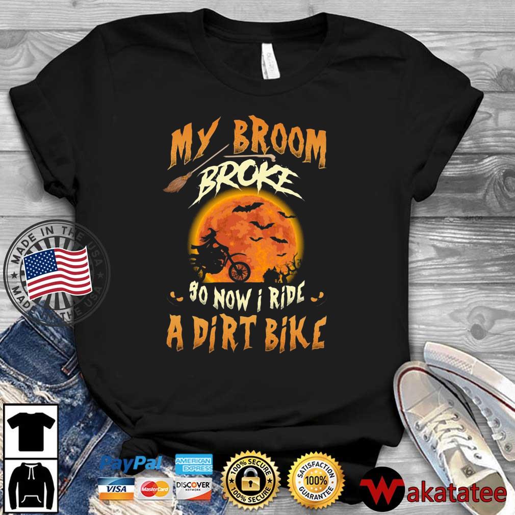 Witch my broom so now I ride a dirt bike Halloween shirt