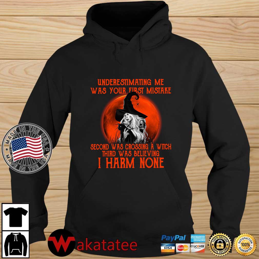 Witch underestimating Me was your first mistake second was crossing a witch third was believing I harm none Halloween s Wakatatee hoodie den