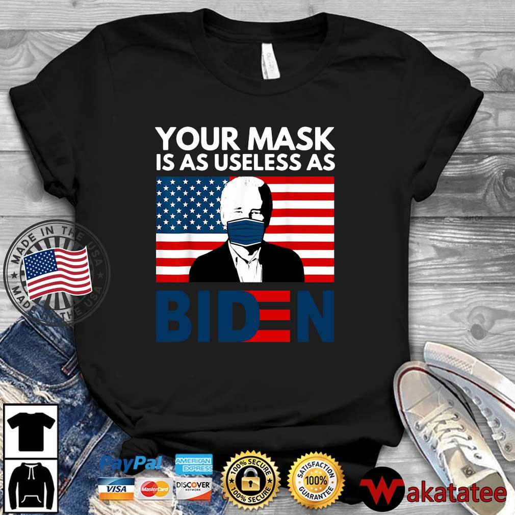 Your mask is as useless as Biden face mask American flag shirt