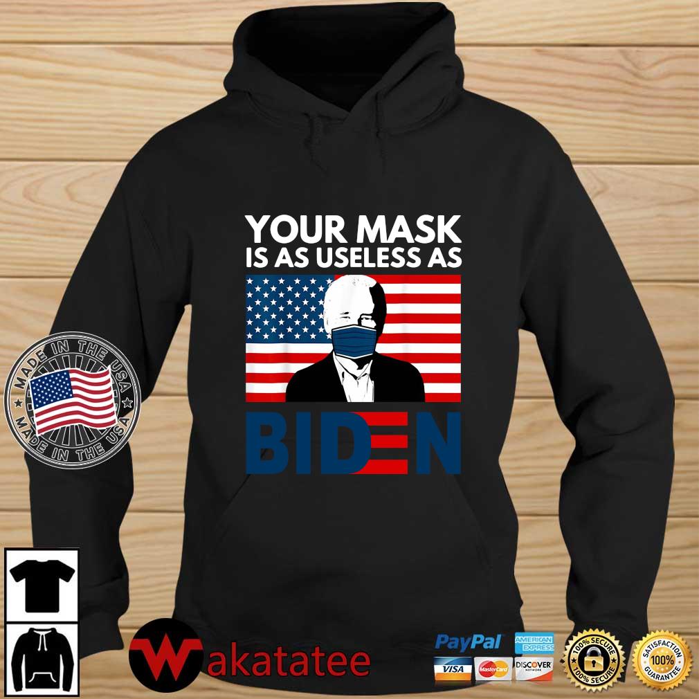 Your mask is as useless as Biden face mask American flag s Wakatatee hoodie den