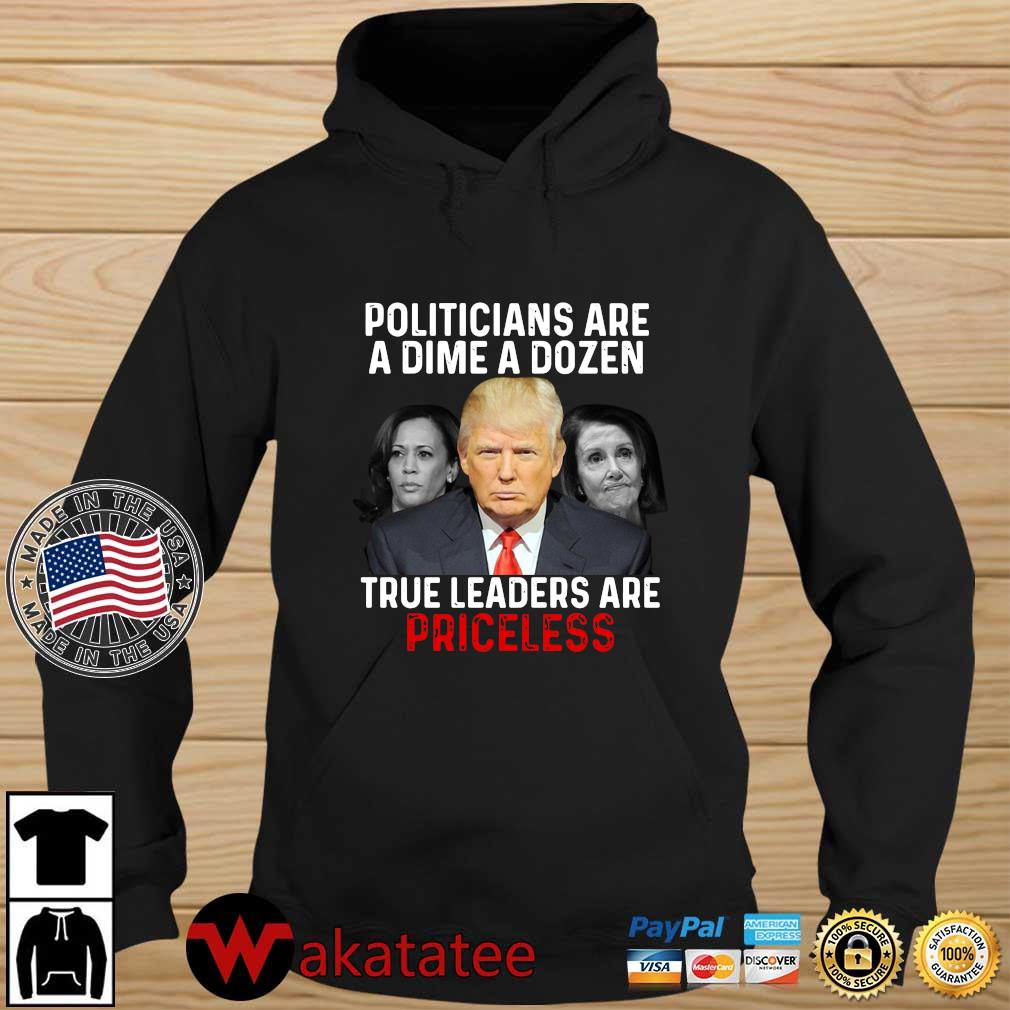 Politicians are a dime a dozen true leaders are priceless s Wakatatee hoodie den