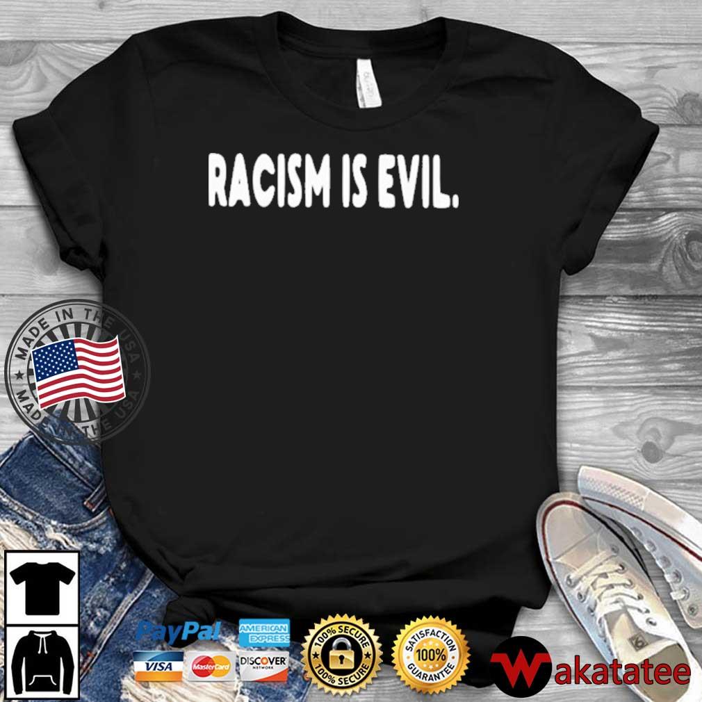 Racism Is Evil Shirt