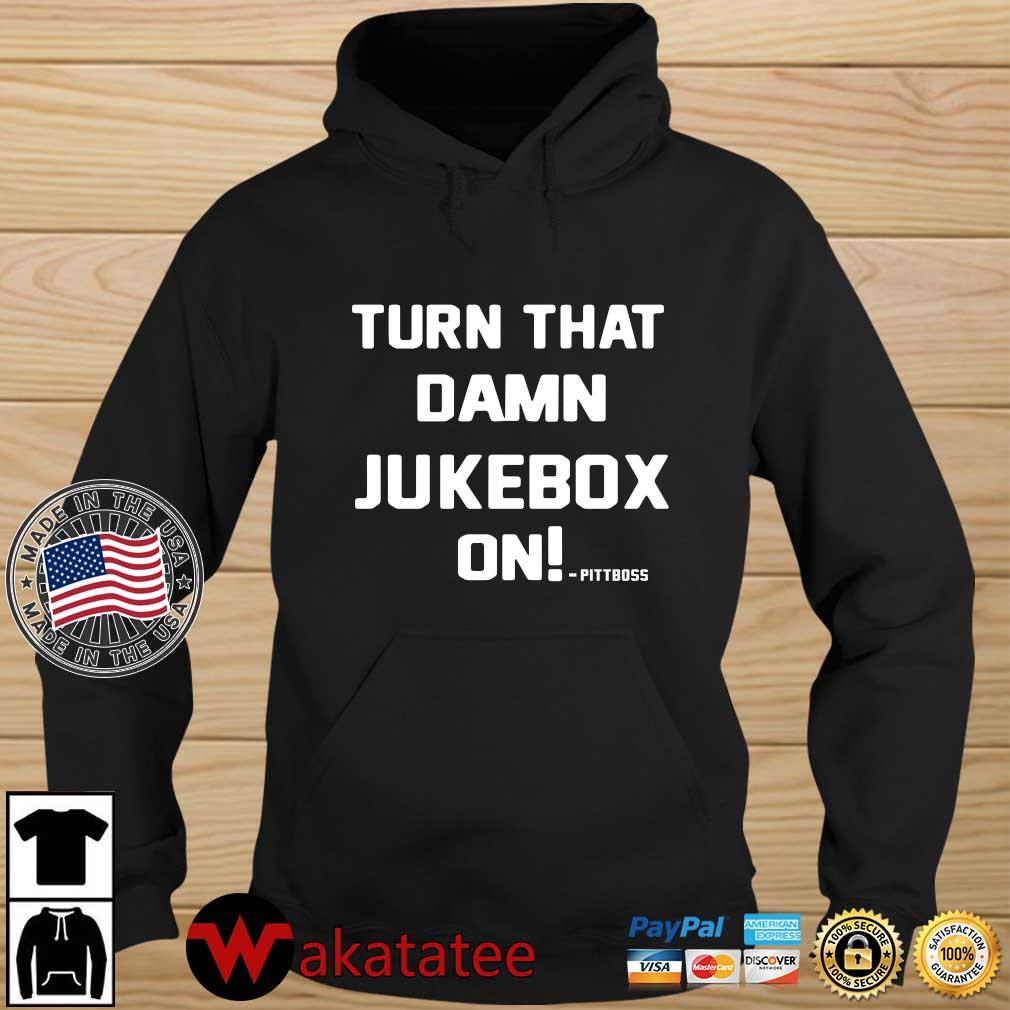 Turn that damn jukebox on pittboss s Wakatatee hoodie den