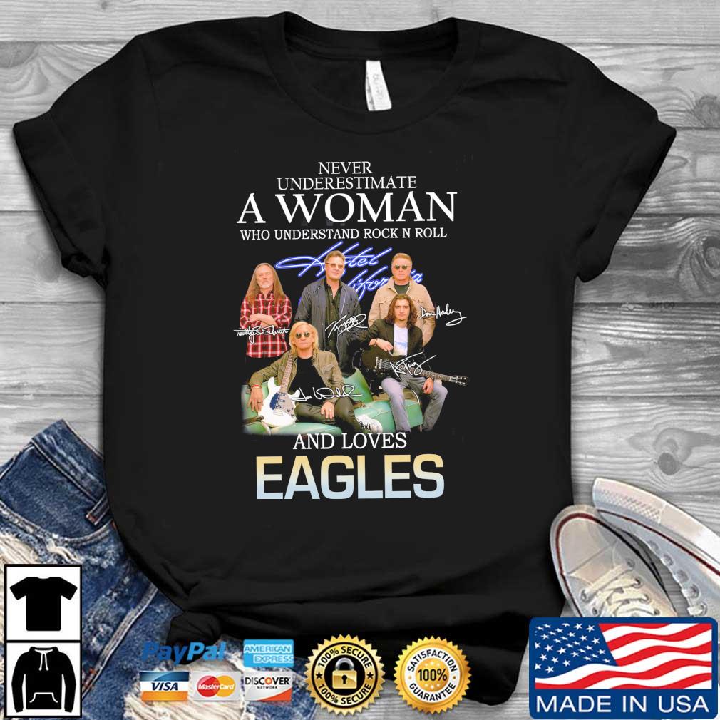 Never underestimate a woman who understand Rock N Roll and loves Eagles signatures shirt