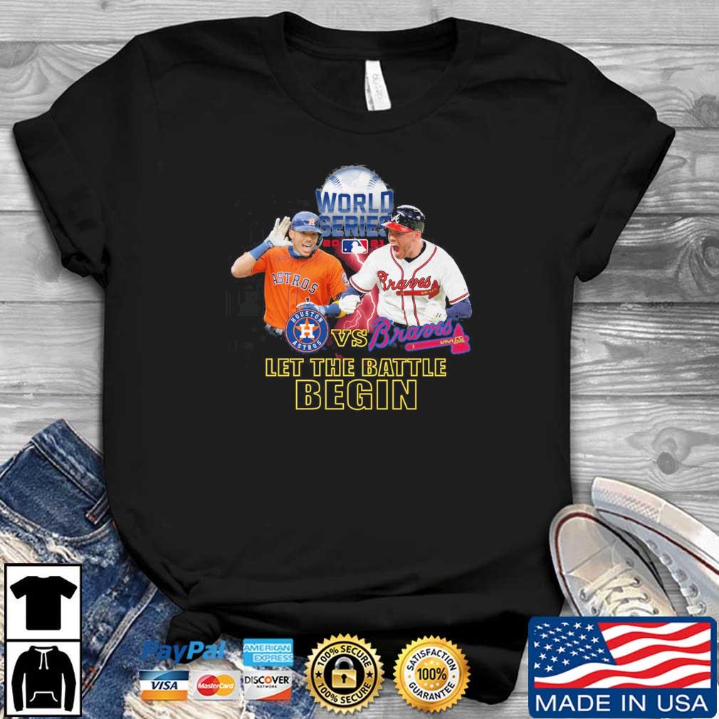 World Series 2021 Houston Astros Vs Braves Let's The Battle Begin Shirt,  hoodie, tank top, sweater and long sleeve t-shirt
