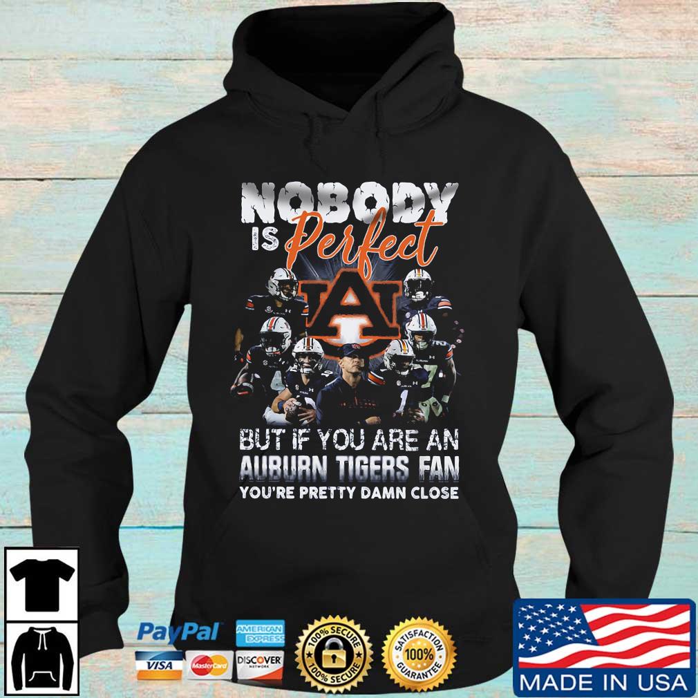 Nobody is perfect but if you are an Auburn Tigers fan you're pretty damn close t-s Hoodie den