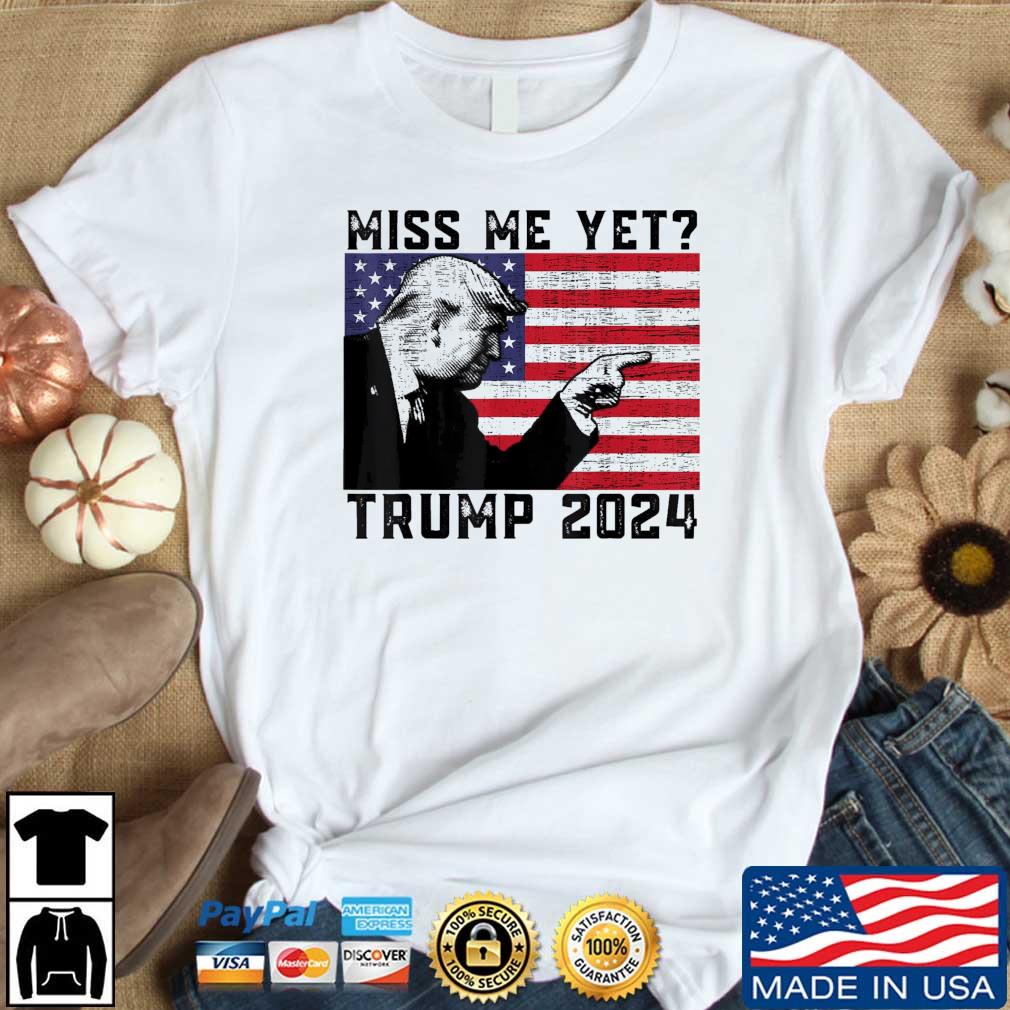 President Donald Trump Miss Me Yet Political 2024 American Flag Shirt