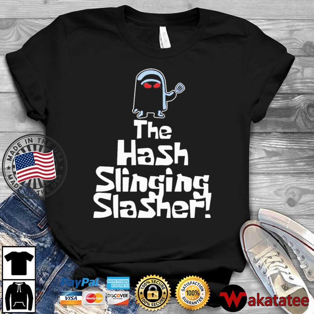 hash slinging slasher shirt
